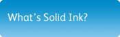 What is Solid Ink?